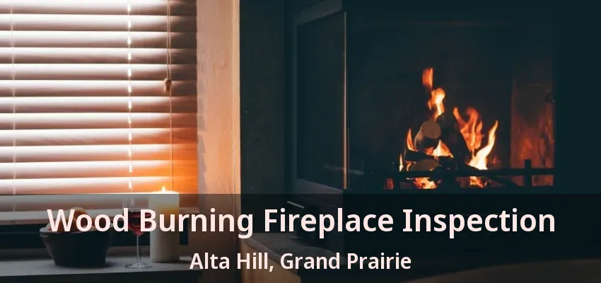 Wood Burning Fireplace Inspection Alta Hill, Grand Prairie - TX