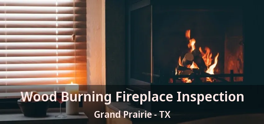 Wood Burning Fireplace Inspection Grand Prairie - TX