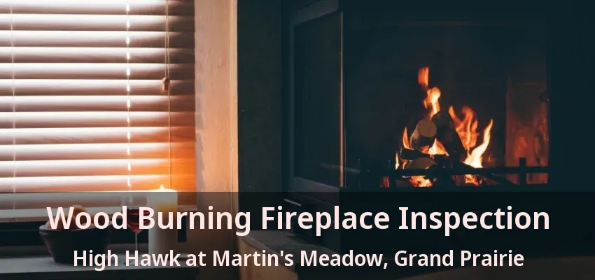 Wood Burning Fireplace Inspection High Hawk at Martin's Meadow, Grand Prairie - TX