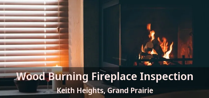 Wood Burning Fireplace Inspection Keith Heights, Grand Prairie - TX