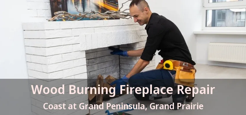 Wood Burning Fireplace Repair Coast at Grand Peninsula, Grand Prairie - TX