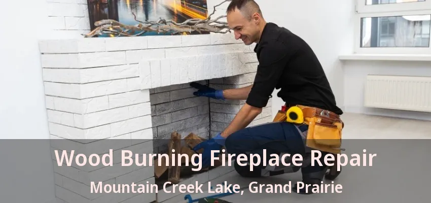 Wood Burning Fireplace Repair Mountain Creek Lake, Grand Prairie - TX