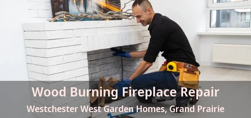 Wood Burning Fireplace Repair Westchester West Garden Homes, Grand Prairie - TX