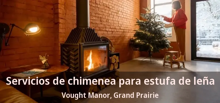 Servicios de chimenea para estufa de leña Vought Manor, Grand Prairie - TX Servicios de chimenea para estufa de leña Vought Manor, Grand Prairie - TX