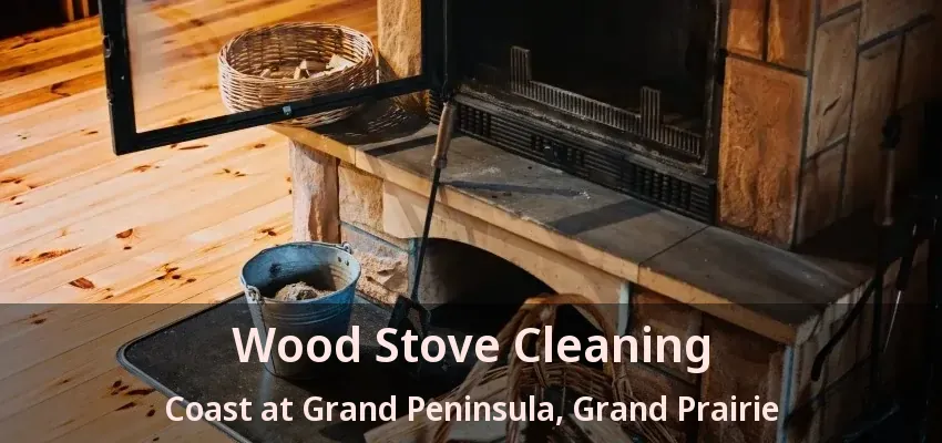 Wood Stove Cleaning Coast at Grand Peninsula, Grand Prairie - TX