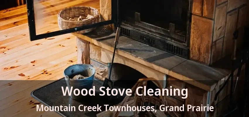 Wood Stove Cleaning Mountain Creek Townhouses, Grand Prairie - TX