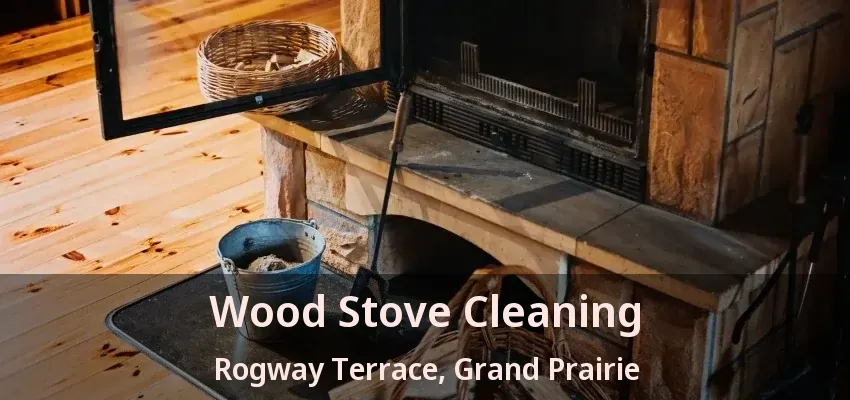 Wood Stove Cleaning Rogway Terrace, Grand Prairie - TX
