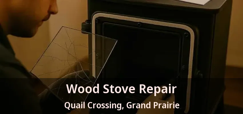 Wood Stove Repair Quail Crossing, Grand Prairie - TX