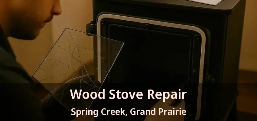 Wood Stove Repair Spring Creek, Grand Prairie - TX